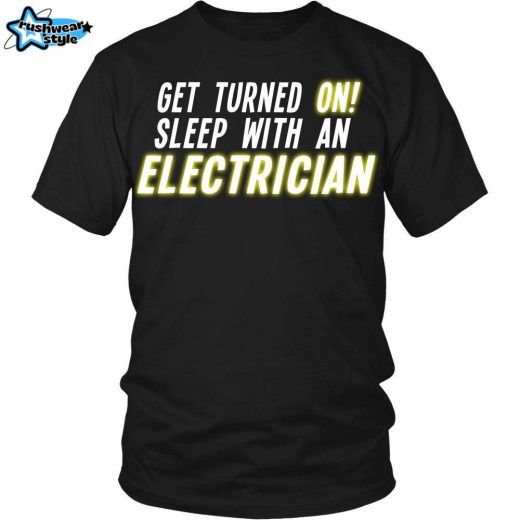 Electrician T-Shirt – “Get Turned On: Sleep with an Electrician”