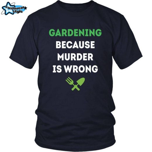 Gardening T-Shirt – “Garden Life: Because Murder Isn’t an Option”