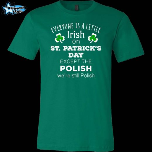 Irish T-Shirt – “A Little Irish in Everyone… Except the Polish!”