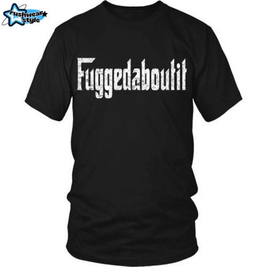 Italian T-Shirt – “Fuggedaboutit: Classic Italian Expression Tee”