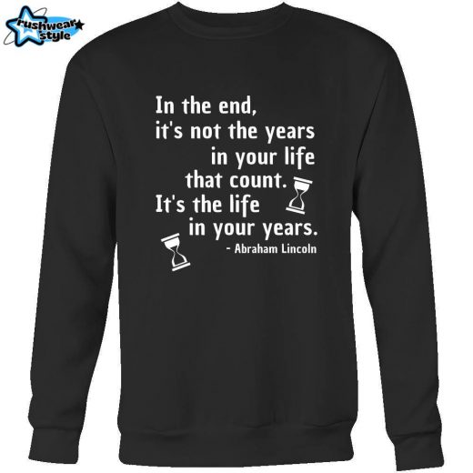 Happy President’s Day – ” In the End of the Years in your life- Abraham Linkoln ” – original custom made apparel.