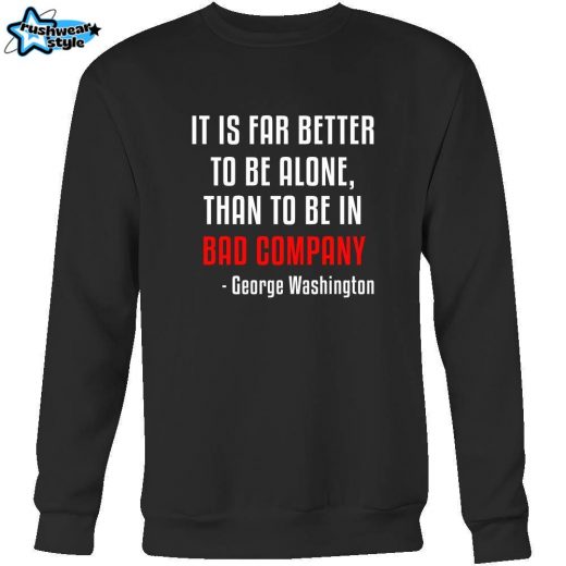 Happy President’s Day – ” It is Better to be Alone …- George Washington ” – original custom made apparel.