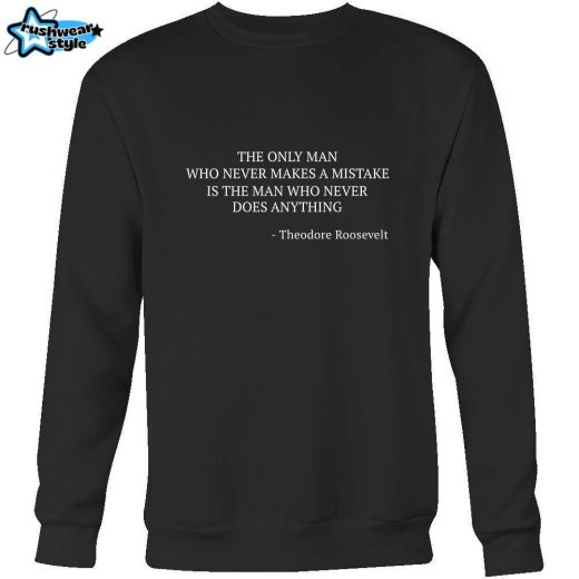 Happy President’s Day – ” The only man who never makes mistakes…-Theodore Roosevelt ” – original custom made apparel.