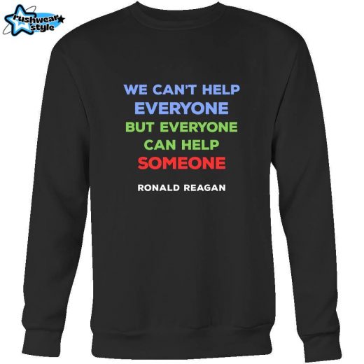 Happy President’s Day – ” We can’t help everyone… – Ronald Reagan ” – original custom made t-shirts.