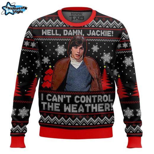 Well, Damn Jackie, “I can t Control The Weather” Ugly Christmas Sweater