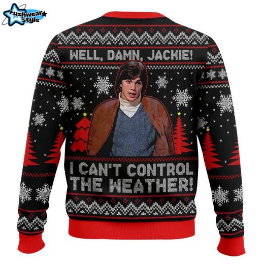 Well, Damn Jackie, “I can t Control The Weather” Ugly Christmas Sweater