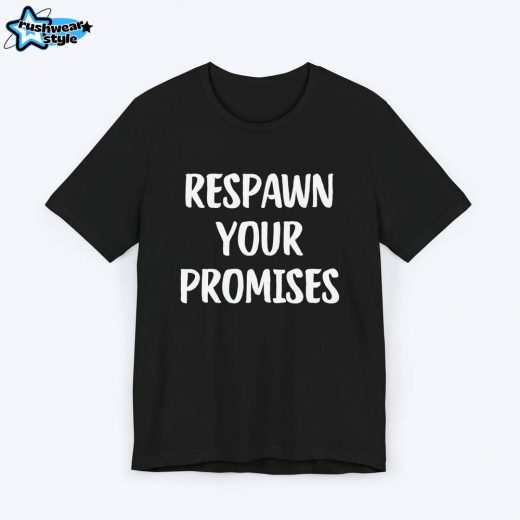 Respawn Your Promises Gamer T-shirt – Cool Respawn-Themed Tee