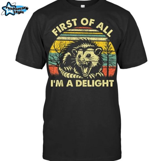 First Of All I’m A Delight Funny Sarcastic Quote Humorous T-Shirt