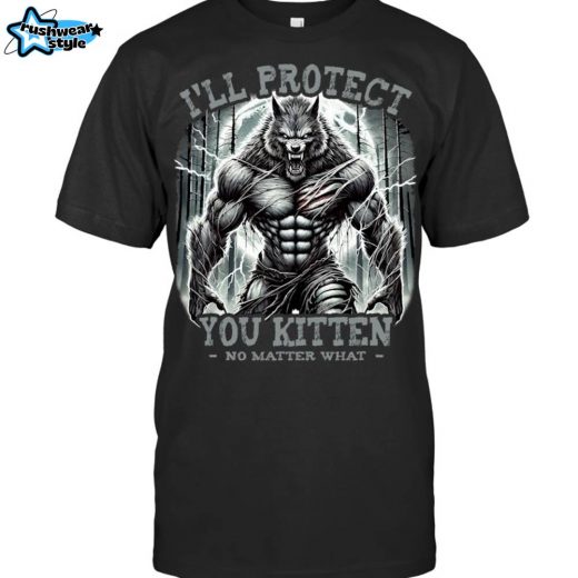 Funny Graphic Tee I’ll Protect You Kitten Alpha Wolf Lover Gift T-Shirt