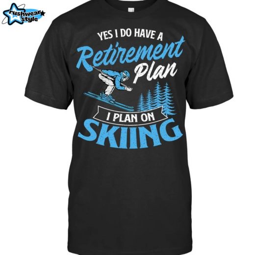 I Do Have A Retirement Plan Funny Skiing Lover Skier Gift Ski Sports T-Shirt