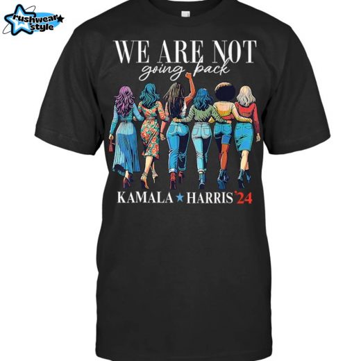 We Are Not Going Back Kamala Harris 2024 Election Feminist Madam President T-Shirt