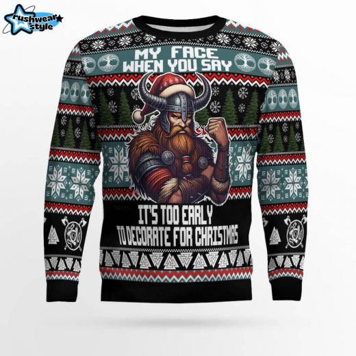 “My Face When You Say It’s Too Early to Decorate” Viking Christmas Ugly Sweater – Festive Viking Humor