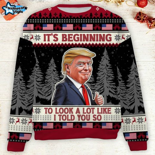 It’s Beginning To Look A Lot Like I Told You So – Trump 2024 Ugly Christmas Sweater