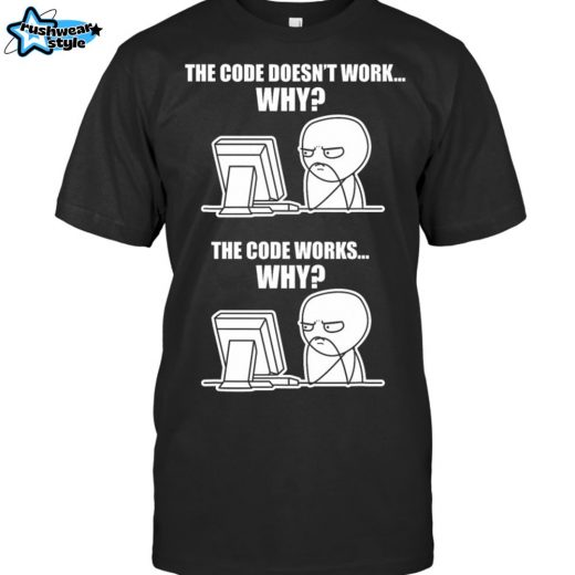 Funny Programmer T Shirt Code Works Why Meme Tee T Shirt