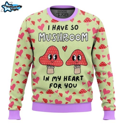 I have so Mushroom in My Heart for You Valentine Funny Sweater