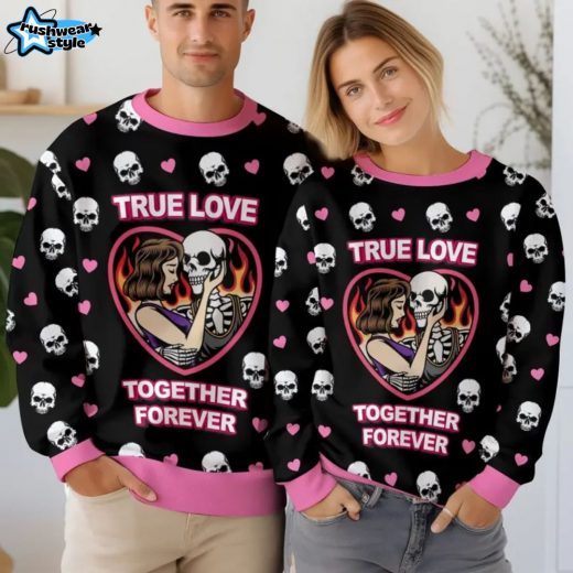 True Love – Together Forever Valentine Funny Sweater