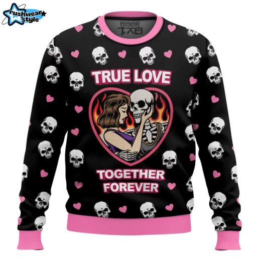 True Love – Together Forever Valentine Funny Sweater