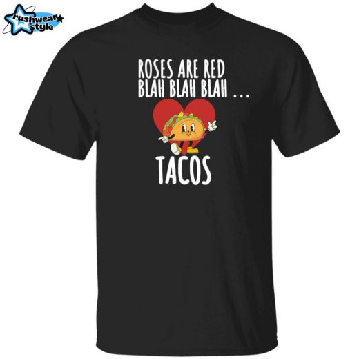 Valentine Gift, Unisex ‘Roses Are Red, Blah Blah Blah… Tacos’ T-Shirt