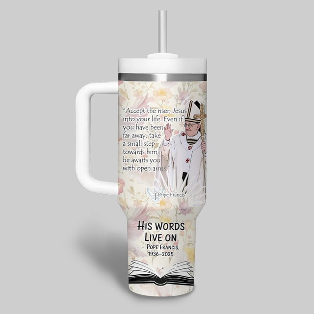 Pope Francis His Words Love On 1936-2025 Stanley Tumbler Pope Francis His Words Love On 1936-2025 Stanley Tumbler