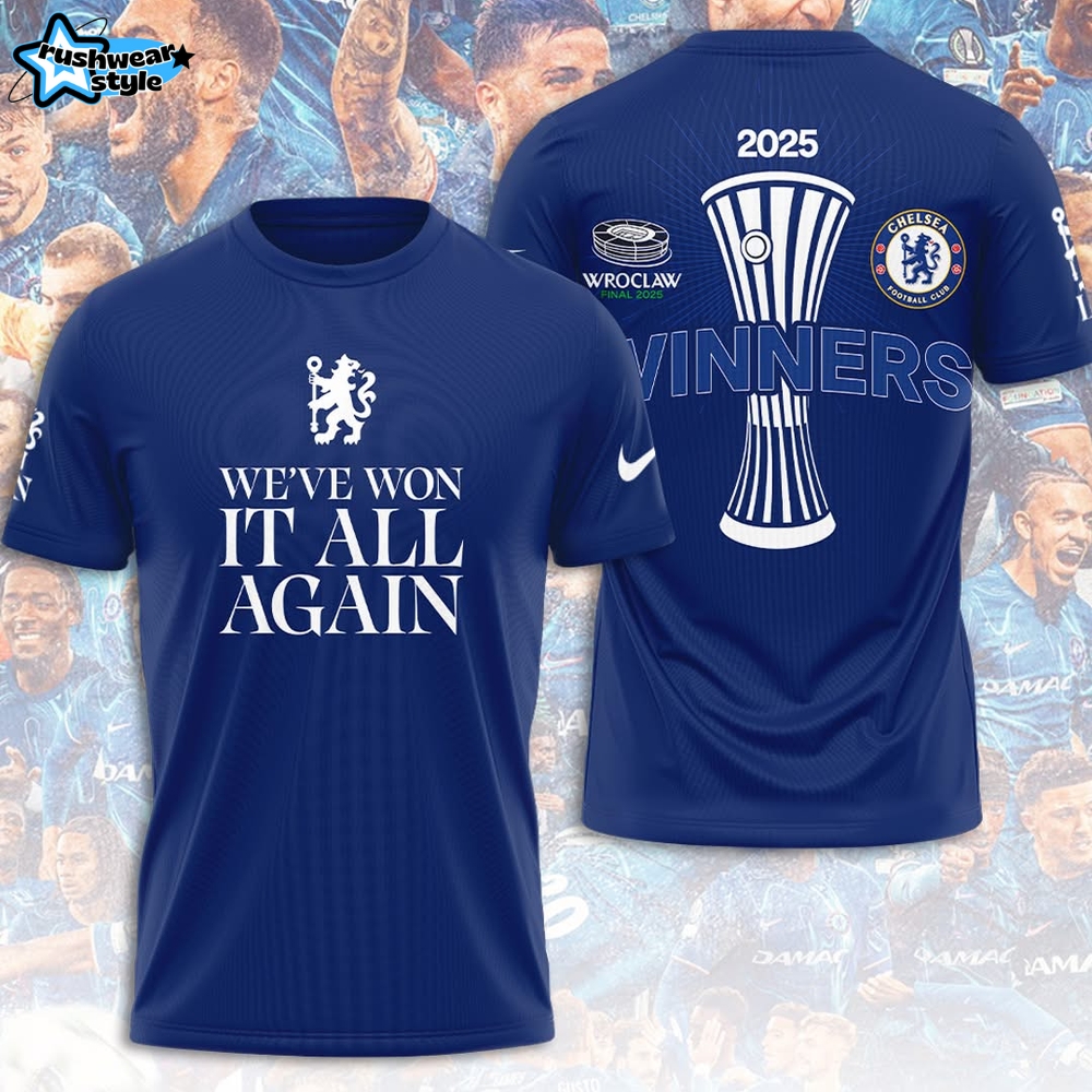 Chelsea FC We've Won It All Again Conference League 2025 Winner Shirt Chelsea FC We've Won It All Again Conference League 2025 Winner Shirt