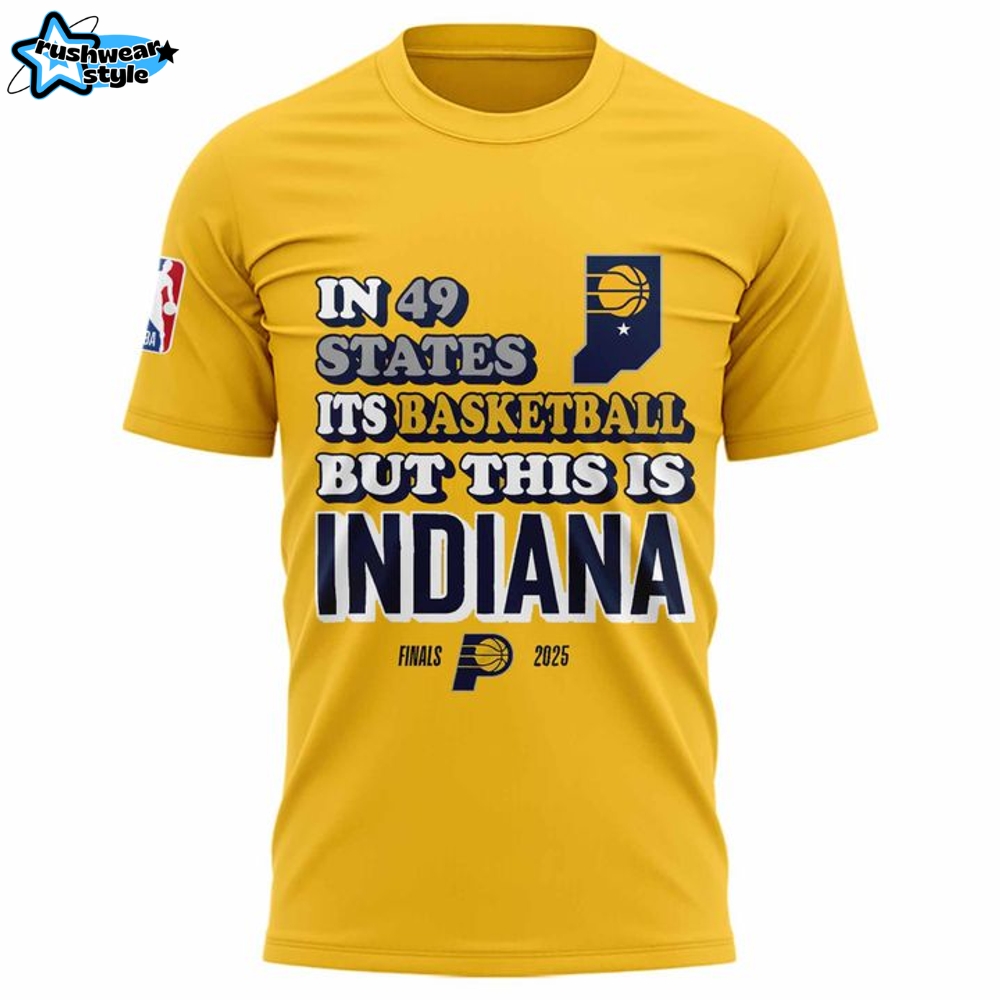 Indiana Pacers In 49 States It's Basketball But This Is Indiana Finals 2025 Shirt Indiana Pacers In 49 States It's Basketball But This Is Indiana Finals 2025 Shirt