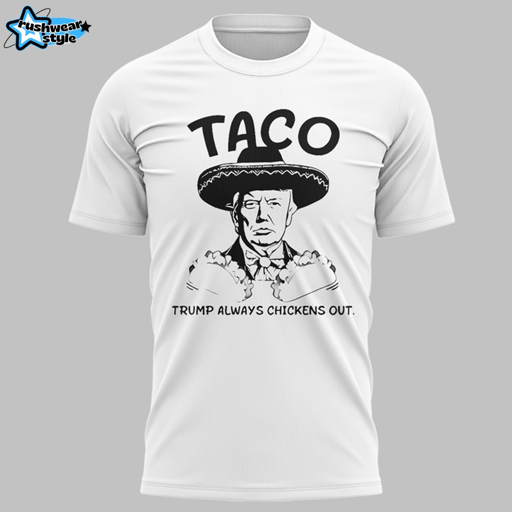 Taco Trump Always Chickens Out Special Shirt Taco Trump Always Chickens Out Special Shirt