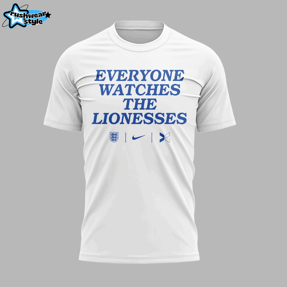 Everyone Watches The Lionesses Limited Edition 2025 Shirt Everyone Watches The Lionesses Limited Edition 2025 Shirt