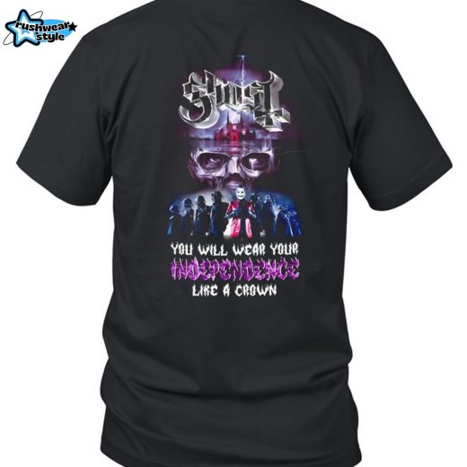 Ghost You Will Wear Your Independence Like A Crown T-Shirt
