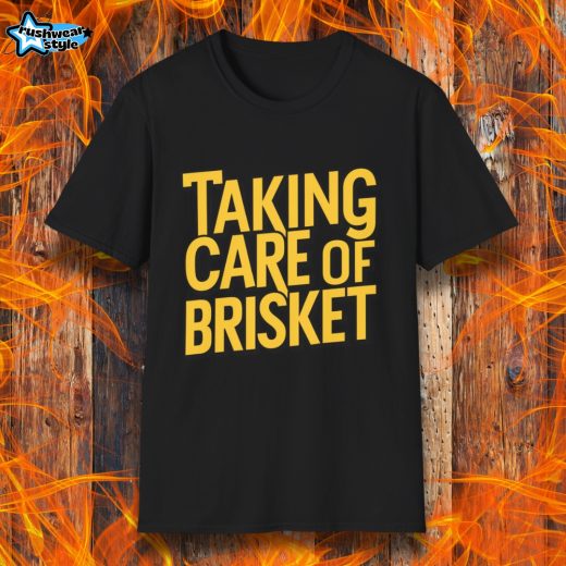 Taking Care Of Brisket T-Shirt