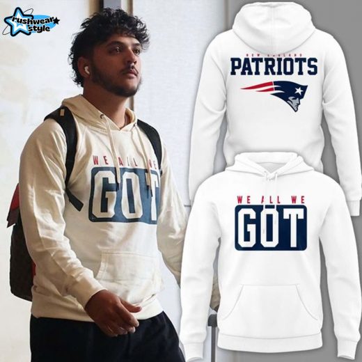 Limited edition New England Patriots hoodie " We All We GOT"