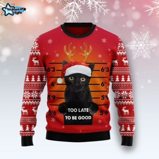 Black Cat Too Late To Be Good Ugly Christmas Sweater