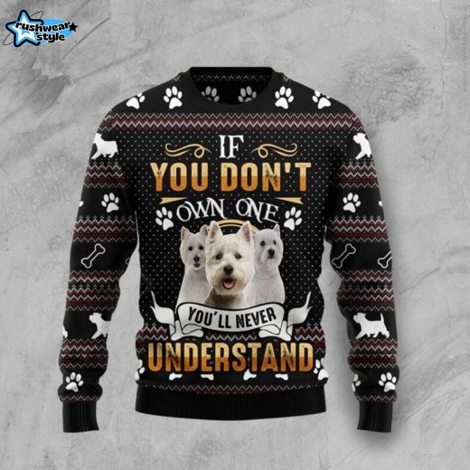 If You Don’t Own One You’ll Never Understand West Highland White Terrier Ugly Christmas Sweater