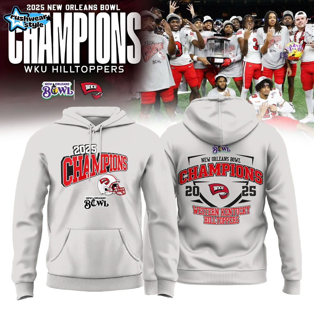 Western Kentucky Hilltoppers 2025 New Orleans Bowl Champions Hoodie Western Kentucky Hilltoppers 2025 New Orleans Bowl Champions Hoodie