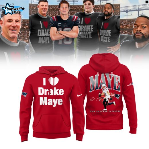 New England Patriots I Love Drake Maye Limited Edition Hoodie