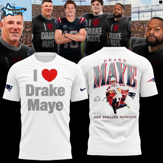 New England Patriots I Love Drake Maye Limited Edition Shirt
