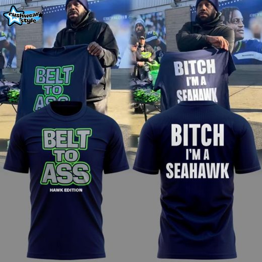 Seattle Seahawks “Belt to Ass – I’m a Seahawks” Limited Edition T-Shirt