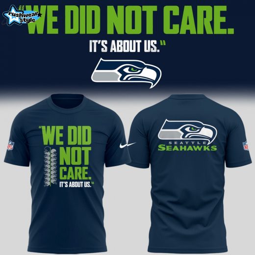 Seattle Seahawks 🏈 “We Did Not Care…” TShirt