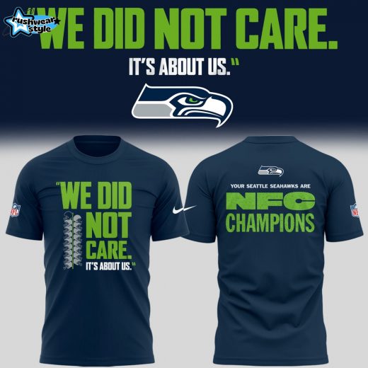 Seattle Seahawks 🏈 “We Did Not Care…” TShirt V2